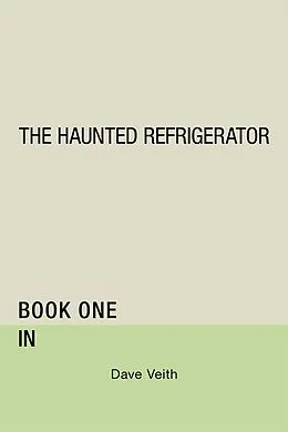 E-Book (epub) The Haunted Refrigerator von Dave Veith