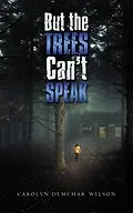 E-Book (epub) But the Trees Can't Speak von Carolyn Demchar Wilson
