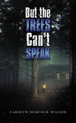 E-Book (epub) But the Trees Can't Speak von Carolyn Demchar Wilson