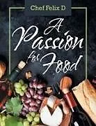 Kartonierter Einband A Passion for Food von Chef Felix D