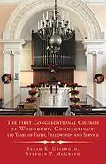 E-Book (epub) The First Congregational Church of Woodbury, Connecticut: 350 Years of Faith, Fellowship, and Service von Sarah K. Griswold, Stephen P. McGrath