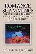 E-Book (epub) Romance Scamming: an Internet Journey Through a Mine Field of Deception von Donald M. Ferguson