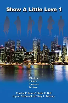 E-Book (epub) Show a Little Love 1 von Charlotte African American Writers, Clayton F. Brown, Sheila E. Bell