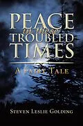 E-Book (epub) Peace in These Troubled Times von Steven Leslie Golding