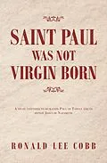 E-Book (epub) Saint Paul Was Not Virgin Born von Ronald Lee Cobb