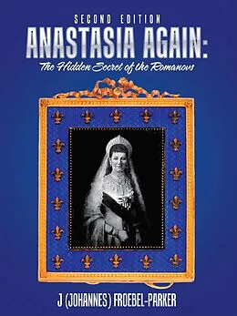 E-Book (epub) Anastasia Again: the Hidden Secret of the Romanovs von J. Froebel-Parker