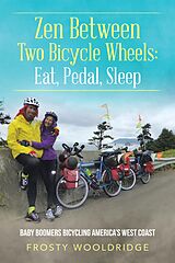 E-Book (epub) Zen Between Two Bicycle Wheels: Eat, Pedal, Sleep von Frosty Wooldridge