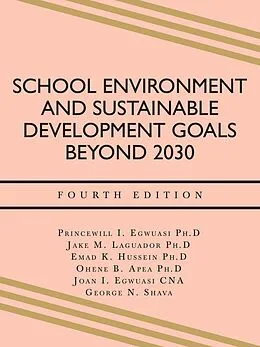 E-Book (epub) School Environment and Sustainable Development Goals Beyond 2030 von Princewill I. Egwuasi Ph. D, Jake M. Laguador Ph. D, Emad K. Hussein Ph. D