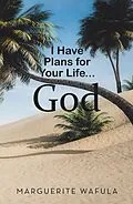 E-Book (epub) I Have Plans for Your Life... God von Marguerite Wafula