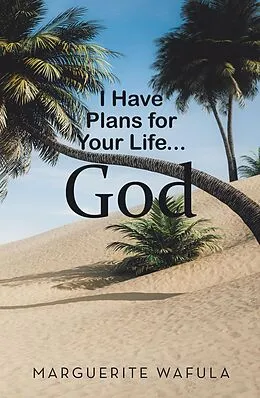 E-Book (epub) I Have Plans for Your Life... God von Marguerite Wafula