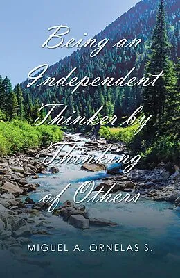 E-Book (epub) Being an Independent Thinker by Thinking of Others von Miguel A. Ornelas S.