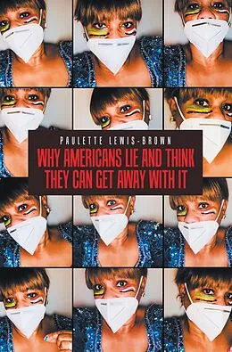 E-Book (epub) Why Americans Lie and Think They Can Get Away with It von Paulette Lewis-Brown