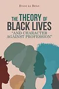 E-Book (epub) The Theory of Black Lives "And Character Against Profession" von Evans Ka Benji
