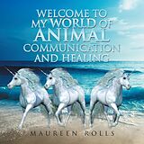 eBook (epub) Welcome to My World of Animal Communication and Healing de Maureen Rolls