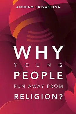 E-Book (epub) Why Young People Run Away from Religion? von Anupam Srivastava