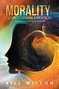 E-Book (epub) Morality - Nature's Crowning Achievement von Bill Wilson