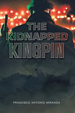 E-Book (epub) The Kidnapped Kingpin von Francisco Antonio Miranda