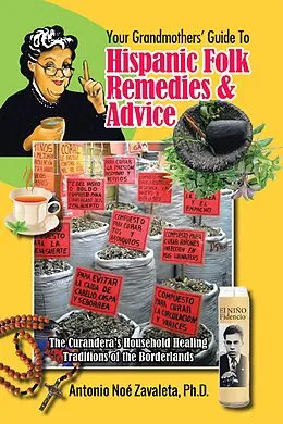 E-Book (epub) Your Grandmothers' Guide to Hispanic Folk Remedies & Advice von Antonio Noé Zavaleta Ph. D.