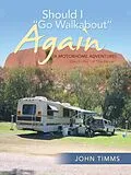 E-Book (epub) "Should I Go Walkabout" Again (A Motorhome Adventure) von John Timms