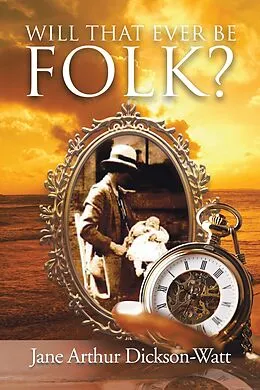 E-Book (epub) Will That Ever Be Folk? von Jane Arthur Dickson-Watt