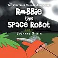 E-Book (epub) Robbie the Space Robot von Suzanne Smith