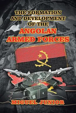 E-Book (epub) The Formation and Development of the Angolan Armed Forces von Miguel Junior