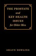 E-Book (epub) The Prostate and Key Health Issues for Older Men von Shaun Dowling
