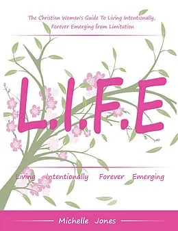E-Book (epub) Life-Living Intentionally, Forever Emerging von Michelle Jones