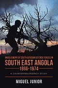 E-Book (epub) Involvement of South African Defense Forces in South East Angola 1966-1974 von Miguel Junior