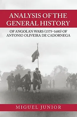 E-Book (epub) Analysis of the General History of Angolan Wars (1575-1680) of Antonio Oliveira De Cadornega von Miguel Junior