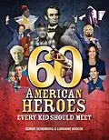 E-Book (pdf) 60 American Heroes Every Kid Should Meet von Dennis Denenberg, Lorraine Roscoe