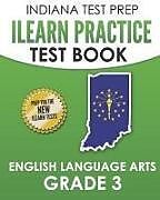 Couverture cartonnée Indiana Test Prep iLearn Practice Test Book English Language Arts Grade 3: Preparation for the iLearn Ela Assessments de I. Hawas