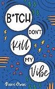 Couverture cartonnée B*tch Don't Kill My Vibe: How to Stop Worrying, End Negative Thinking, Cultivate Positive Thoughts, and Start Living Your Best Life de Reese Owen