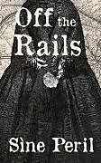 Couverture cartonnée Off the Rails: Book 1 in the White Rose Railroad de Sìne Peril