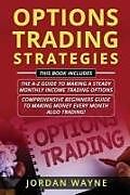 Kartonierter Einband Options Trading Strategies: 2 Books in 1 Including: Options Trading for Beginners: The A-Z Guide to Making a Steady Monthly Income Trading Options von Jordan Wayne