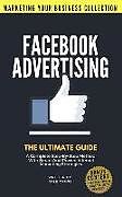 Kartonierter Einband Facebook Advertising: The Ultimate Guide. a Complete Step-By-Step Method with Smart and Proven Internet Marketing Strategies von Dale Cross