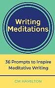 Kartonierter Einband Writing Meditations: 36 Prompts to Inspire Meditative Writing von Cm Hamilton