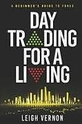 Kartonierter Einband Day Trading for a Living: A Beginner's Guide to Forex von Leigh Vernon