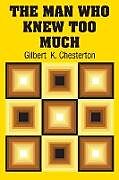 Kartonierter Einband The Man Who Knew Too Much von Gilbert K. Chesterton