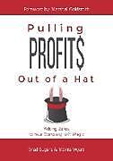 Fester Einband Pulling Profits Out of a Hat: Adding Zeros to Your Company Isn't Magic von Brad Sugars, Monte Wyatt