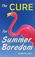 E-Book (epub) The Cure for Summer Boredom von Katherine Luck