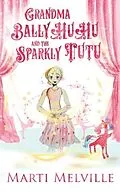 E-Book (epub) Grandma BallyHuHu and the Sparkly TuTu von Marti Melville