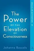 E-Book (epub) The Power of the Elevation of Consciousness von Bassols Johanna