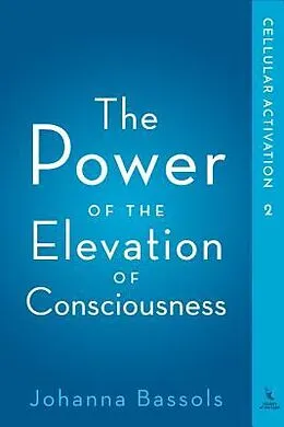 E-Book (epub) The Power of the Elevation of Consciousness von Bassols Johanna
