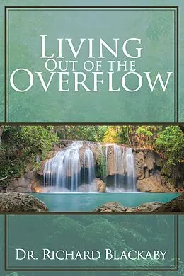 E-Book (epub) Living Out of the Overflow von Richard Blackaby