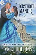 E-Book (epub) Thorncroft Manor (Romance With a Kiss of Suspense) von Vicki Hopkins