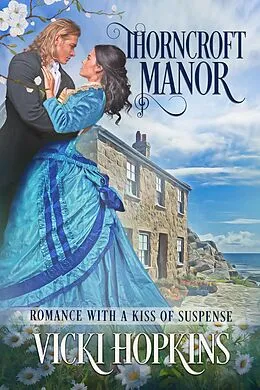 E-Book (epub) Thorncroft Manor (Romance With a Kiss of Suspense) von Vicki Hopkins