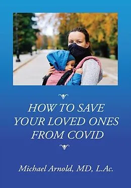 E-Book (epub) How to Save Your Loved Ones From COVID von Michael Arnold