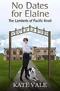 E-Book (epub) No Dates for Elaine (The Lamberts of Pacific Knoll, #5) von Kate Vale