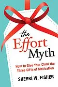 E-Book (epub) The Effort Myth: How to Give Your Child the Three Gifts of Motivation von Sherri W. Fisher